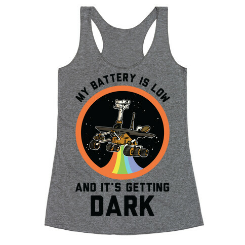 My Battery Is Low And It's Getting Dark (Mars Rover Oppy) Racerback Tank Top