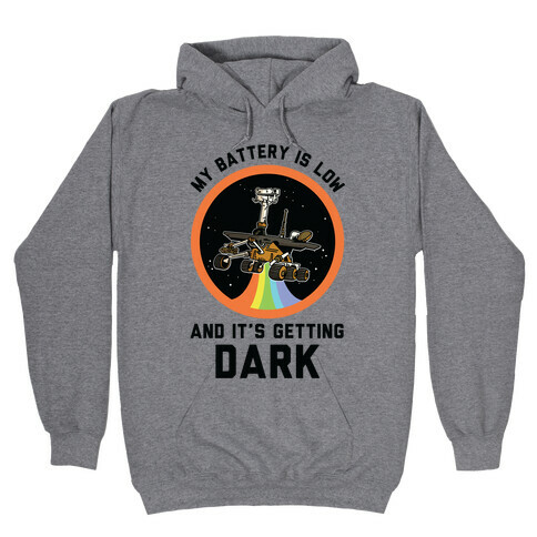 My Battery Is Low And It's Getting Dark (Mars Rover Oppy) Hooded Sweatshirt