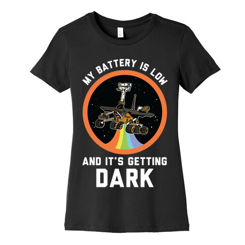 My Battery Is Low And It's Getting Dark (Mars Rover Oppy)  Womens T-Shirt