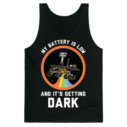 My Battery Is Low And It's Getting Dark (Mars Rover Oppy)  Tank Top