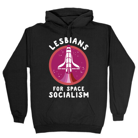 Lesbians For Space Socialism Hooded Sweatshirt