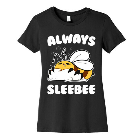 Always Sleebee Womens T-Shirt