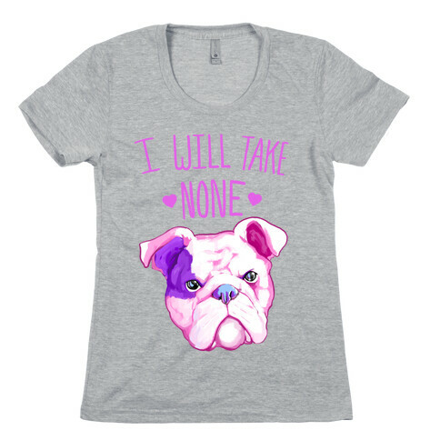 I Will Take None Of Your Bull Womens T-Shirt