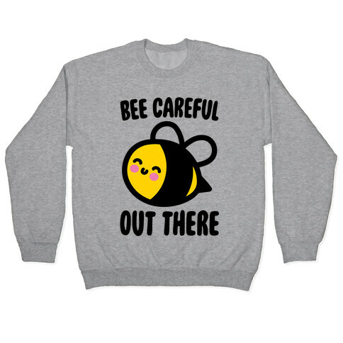 Bee Careful Out There Pullover