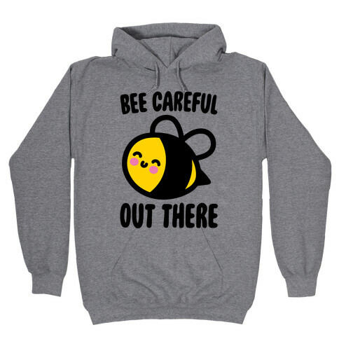 Bee Careful Out There Hooded Sweatshirt