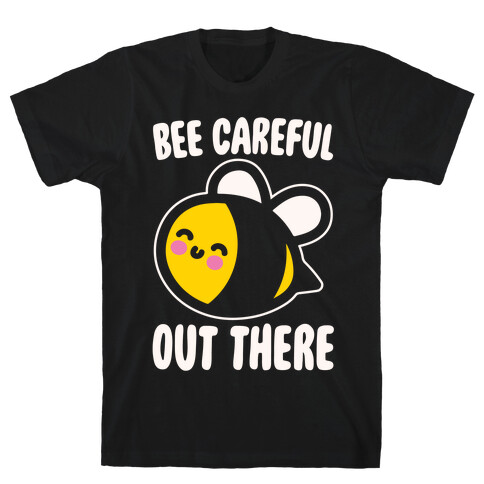 Bee Careful Out There White Print T-Shirt