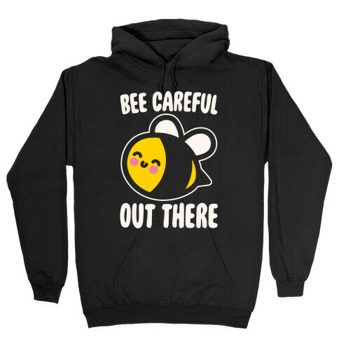 Bee Careful Out There White Print Hooded Sweatshirt