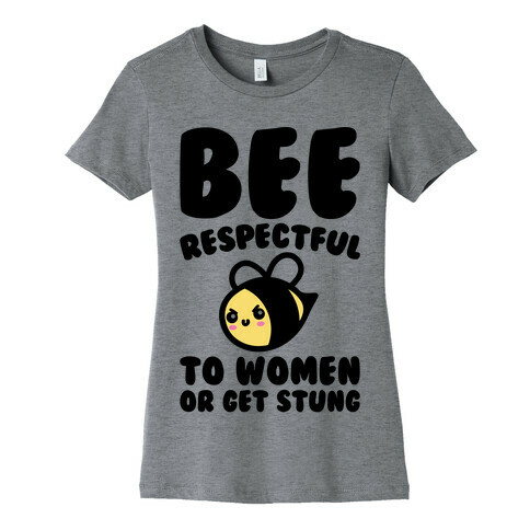 Bee Respectful To Women Or Get Stung  Womens T-Shirt