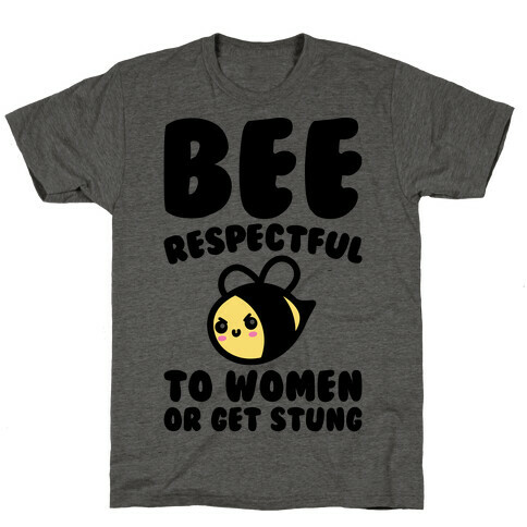 Bee Respectful To Women Or Get Stung  T-Shirt