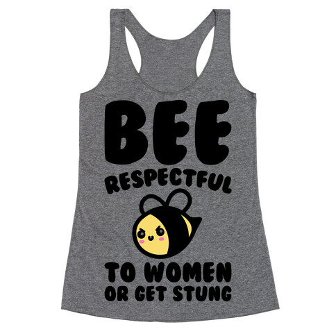 Bee Respectful To Women Or Get Stung  Racerback Tank Top