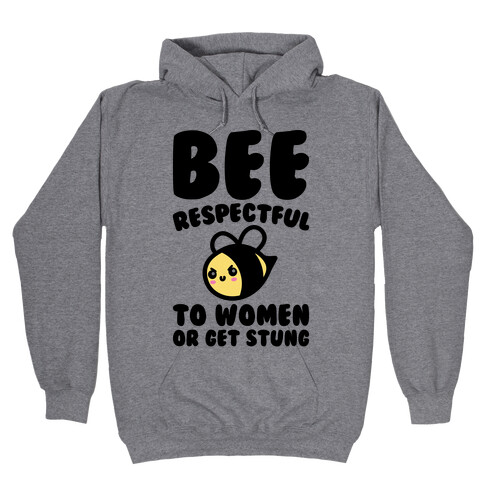 Bee Respectful To Women Or Get Stung  Hooded Sweatshirt