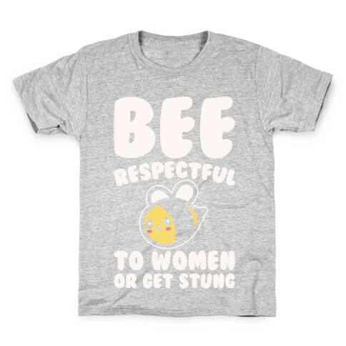Bee Respectful To Women Or Get Stung White Print Kids T-Shirt