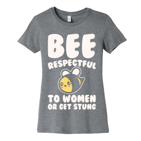 Bee Respectful To Women Or Get Stung White Print Womens T-Shirt