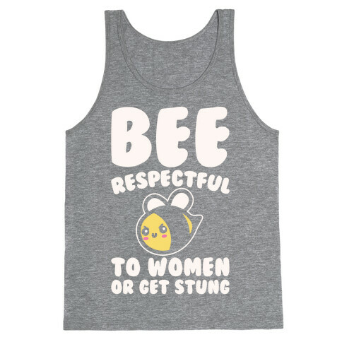 Bee Respectful To Women Or Get Stung White Print Tank Top
