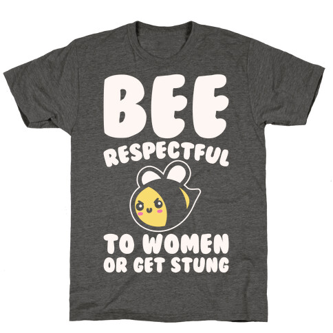 Bee Respectful To Women Or Get Stung White Print T-Shirt