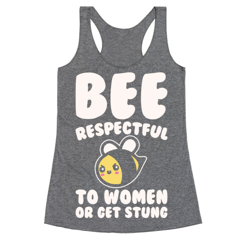 Bee Respectful To Women Or Get Stung White Print Racerback Tank Top