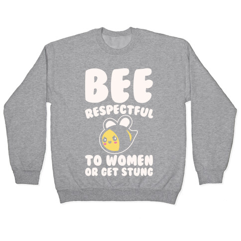 Bee Respectful To Women Or Get Stung White Print Pullover