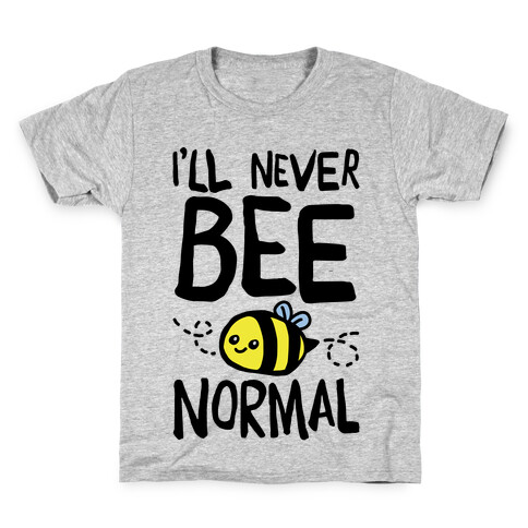I'll Never Bee Normal Kids T-Shirt