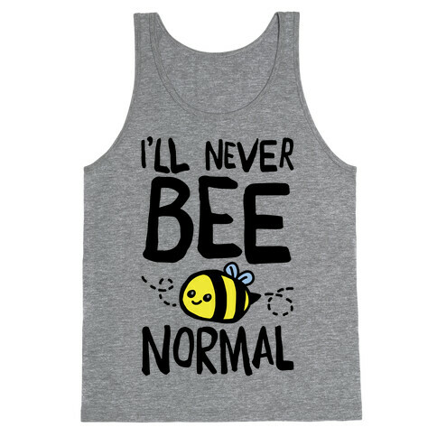 I'll Never Bee Normal Tank Top