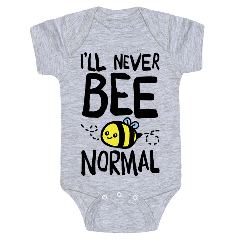 I'll Never Bee Normal Baby One-Piece