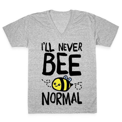 I'll Never Bee Normal V-Neck Tee Shirt