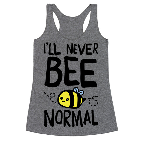 I'll Never Bee Normal Racerback Tank Top