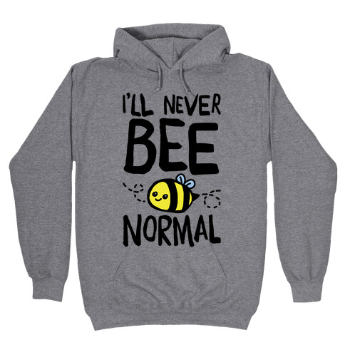 I'll Never Bee Normal Hooded Sweatshirt