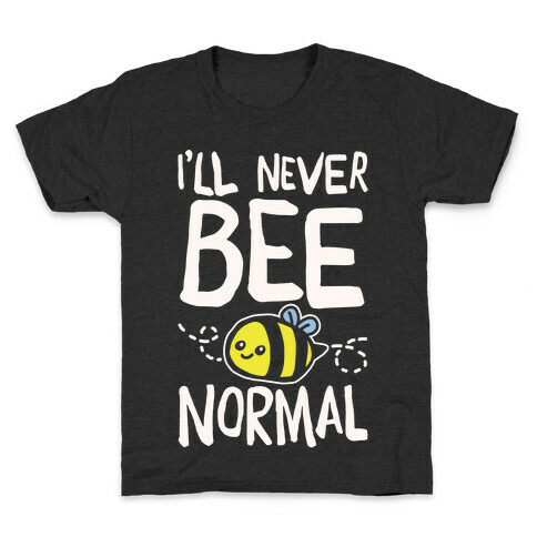 I'll Never Bee Normal White Print Kids T-Shirt
