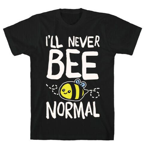 I'll Never Bee Normal White Print T-Shirt