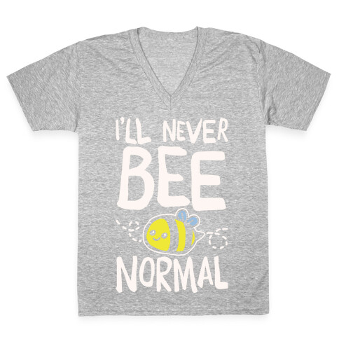 I'll Never Bee Normal White Print V-Neck Tee Shirt