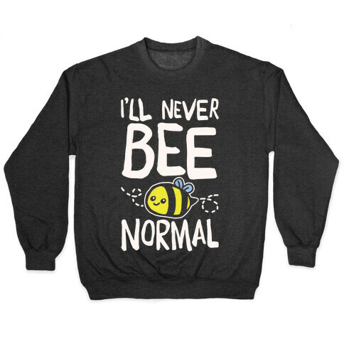 I'll Never Bee Normal White Print Pullover