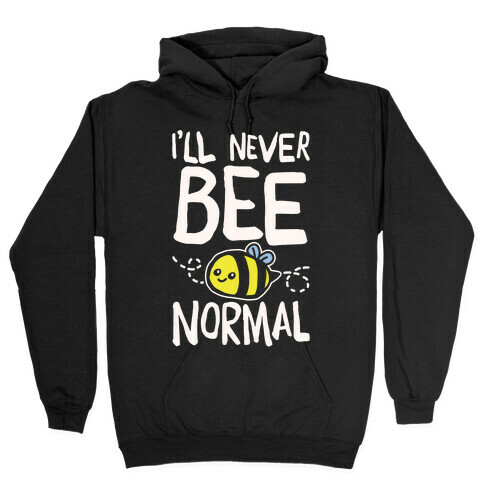 I'll Never Bee Normal White Print Hooded Sweatshirt