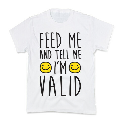 Feed Me And Tell Me I'm Valid Kids T-Shirt