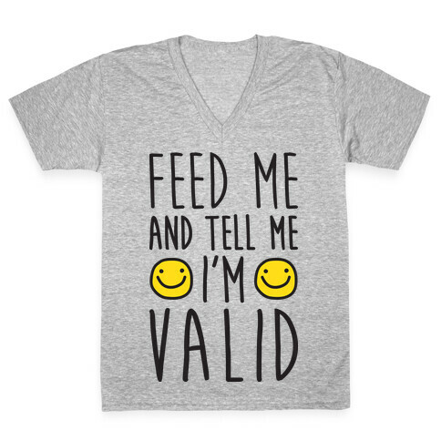 Feed Me And Tell Me I'm Valid V-Neck Tee Shirt