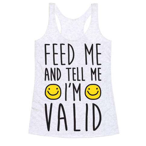 Feed Me And Tell Me I'm Valid Racerback Tank Top