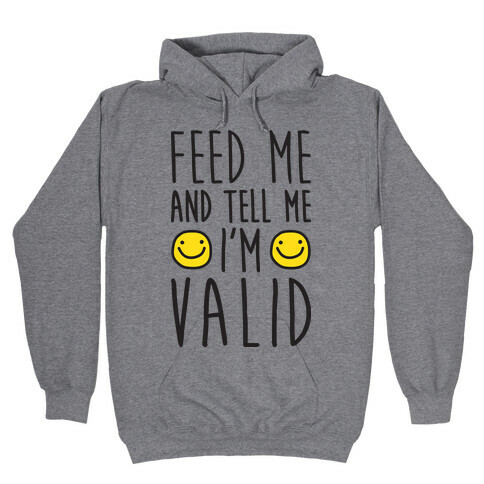 Feed Me And Tell Me I'm Valid Hooded Sweatshirt
