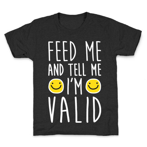 Feed Me And Tell Me I'm Valid Kids T-Shirt