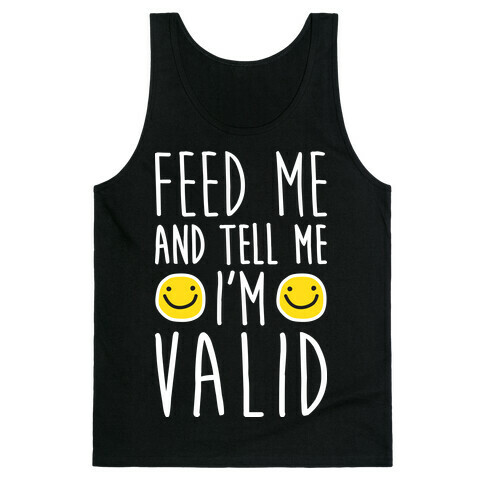 Feed Me And Tell Me I'm Valid Tank Top