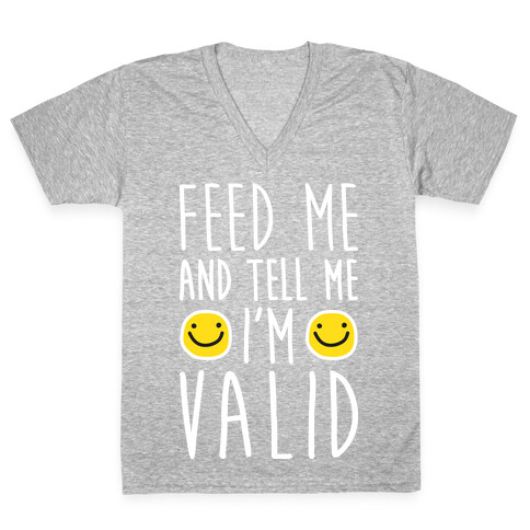 Feed Me And Tell Me I'm Valid V-Neck Tee Shirt