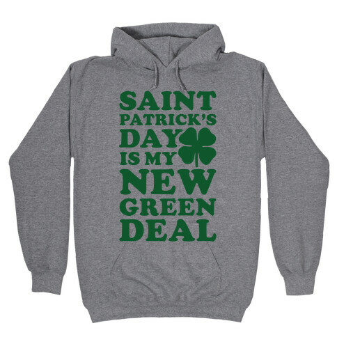 Saint Patrick's Day is My New Green Deal Hooded Sweatshirt