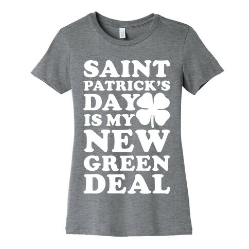 Saint Patrick's Day is My New Green Deal Womens T-Shirt