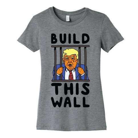 Build This Wall Trump Womens T-Shirt