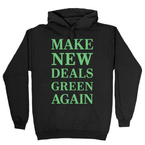Make New Deals Green Again Hooded Sweatshirt