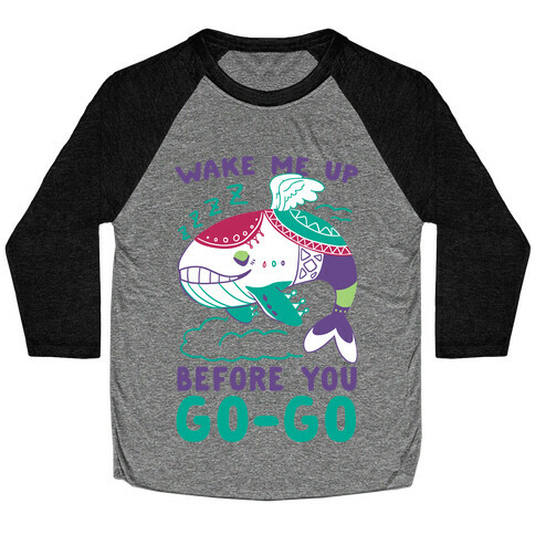 Wake Me Up Before You Go-Go - Wind Fish Baseball Tee