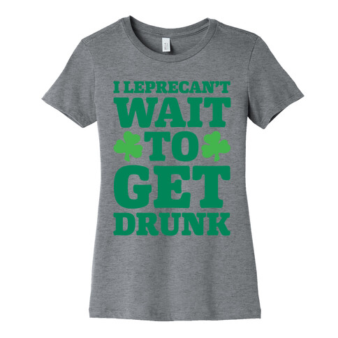 I Leprecan't Wait to Get Drunk White Print Womens T-Shirt