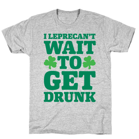 I Leprecan't Wait to Get Drunk White Print T-Shirt