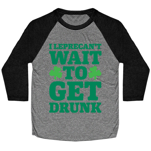 I Leprecan't Wait to Get Drunk White Print Baseball Tee