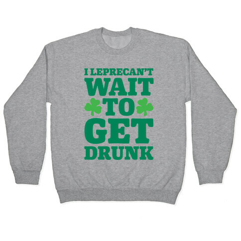 I Leprecan't Wait to Get Drunk White Print Pullover