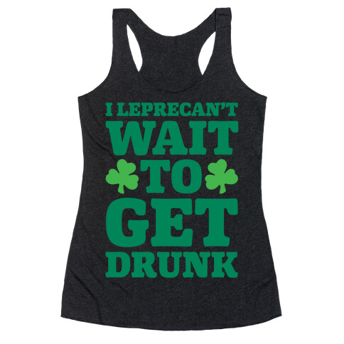 I Leprecan't Wait to Get Drunk  Racerback Tank Top