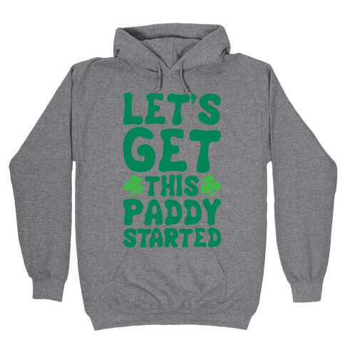 Let's Get This Paddy Started Hooded Sweatshirt